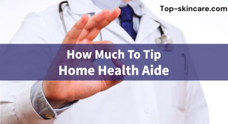 How Much to Tip Home Health Aide